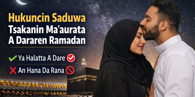 Hukuncin Saduwa Tsakanin Ma’aurata A Dararen Ramadan